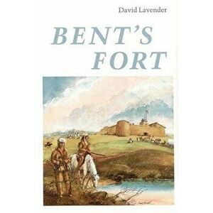 Bent's Fort, Paperback - David Sievert Lavender imagine