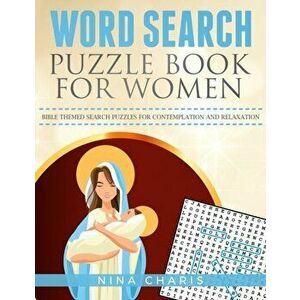 Word Search Puzzle Book for Women: Bible Themed Search Puzzles for Contemplation and Relaxation, Paperback - Nina Charis imagine