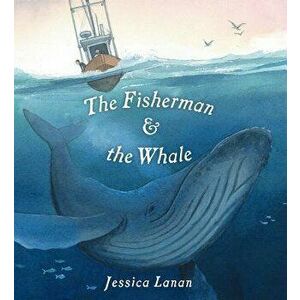 The Fisherman & the Whale, Hardcover - Jessica Lanan imagine