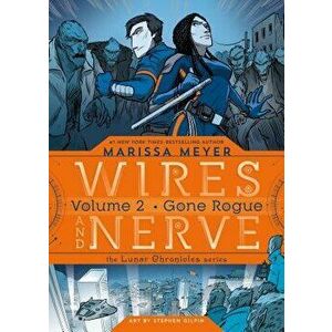 Wires and Nerve, Volume 2: Gone Rogue, Paperback - Marissa Meyer imagine