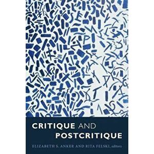 Critique and Postcritique, Paperback - Elizabeth S. Anker imagine