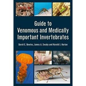Guide to Venomous and Medically Important Invertebrates, Paperback - David Bowles imagine