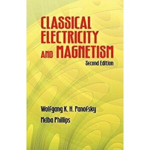 Classical Electricity and Magnetism, Paperback - Wolfgang K. H. Panofsky imagine