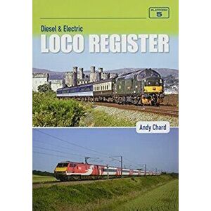 Diesel & Electric Loco Register. 5 New edition, Paperback - Andy Chard imagine