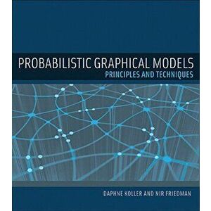 Probabilistic Graphical Models: Principles and Techniques, Hardcover - Daphne Koller imagine