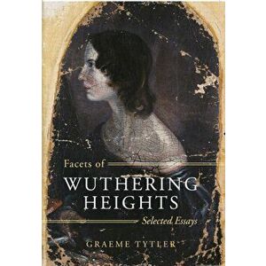 Facets of Wuthering Heights. Selected Essays, Paperback - Graeme Tytler imagine