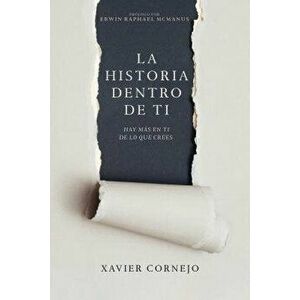 La Historia Dentro de Ti: Hay Más En Ti de Lo Que Crees, Paperback - Xavier Cornejo imagine