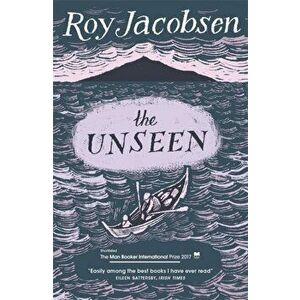 Unseen. SHORTLISTED FOR THE MAN BOOKER INTERNATIONAL PRIZE 2017, Paperback - Roy Jacobsen imagine