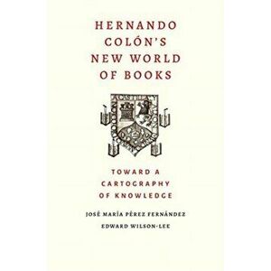 Hernando Colon's New World of Books. Toward a Cartography of Knowledge, Hardback - Edward Wilson-Lee imagine
