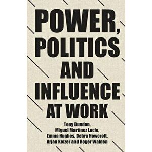 Power, Politics and Influence at Work, Paperback - Roger Walden imagine