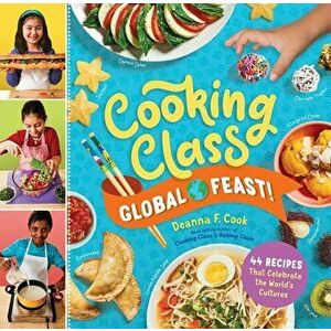 Cooking Class Global Feast!: 44 Recipes That Celebrate the World's Cultures, Hardcover - Deanna F. Cook imagine