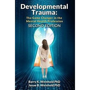 Developmental Trauma: The Game Changer in the Mental Health Profession, Paperback - Janae B. Weinhold Phd imagine
