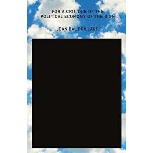 For a Critique of the Political Economy of the Sign, Paperback - Jean Baudrillard imagine