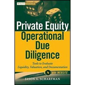 Private Equity Operational Due Diligence: Tools to Evaluate Liquidity, Valuation, and Documentation, Hardcover - Jason A. Scharfman imagine