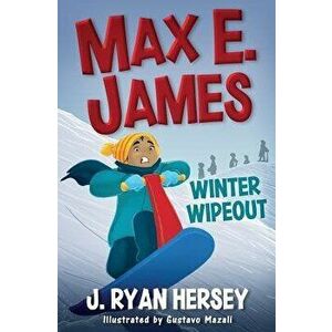Max E. James: Winter Wipeout, Paperback - J. Ryan Hersey imagine