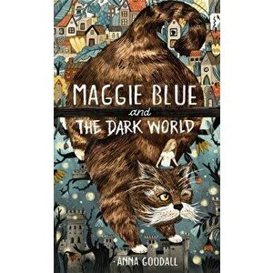 Maggie Blue and the Dark World, Hardback - Anna Goodall imagine