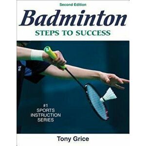 Badminton: Steps to Success - 2nd Edition: Steps to Success, Paperback - Tony A. Grice imagine