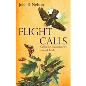 Flight Calls: Exploring Massachusetts Through Birds, Paperback - John R. McCoy imagine