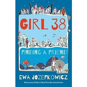 Girl 38: Finding a Friend, Paperback - Ewa Jozefkowicz imagine