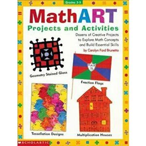 Mathart Projects and Activities: Dozens of Creative Projects to Explore Math Concepts and Build Essential Skills, Paperback - Scholastic Books imagine