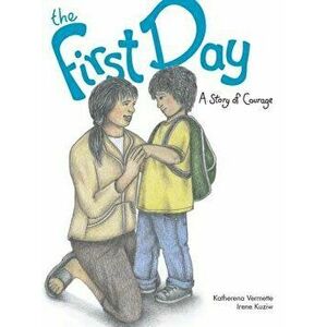 The First Day: A Story of Courage, Paperback - Katherena Vermette imagine
