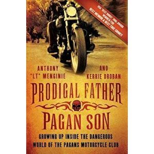 Prodigal Father, Pagan Son: Growing Up Inside the Dangerous World of the Pagans Motorcycle Club, Paperback - Anthony LT Menginie imagine