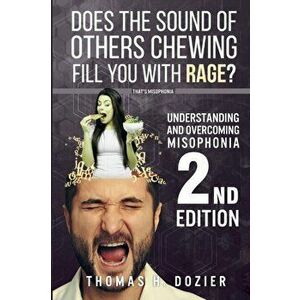 Understanding and Overcoming Misophonia, 2nd edition: A Conditioned Aversive Reflex Disorder, Paperback - Thomas H. Dozier imagine