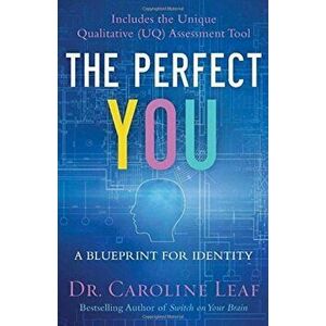 The Perfect You: A Blueprint for Identity, Hardcover - Dr Caroline Leaf imagine