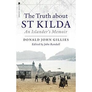 The Truth about St. Kilda: An Islander's Memoir, Paperback - Donald Gillies imagine
