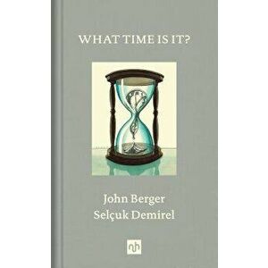 What Time Is It?, Hardcover - John Berger imagine