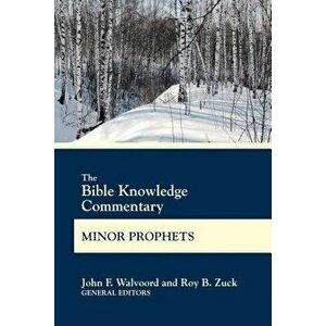 The Bible Knowledge Commentary Minor Prophets, Paperback - John F. Walvoord imagine