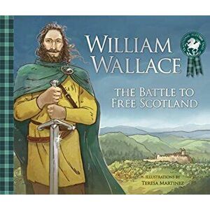William Wallace. The Battle to Free Scotland, Paperback - Molly MacPherson imagine