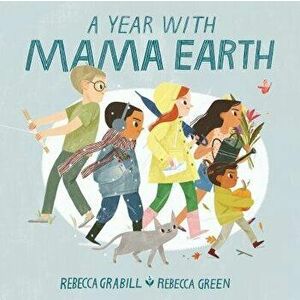 A Year with Mama Earth, Hardcover - Rebecca Grabill imagine