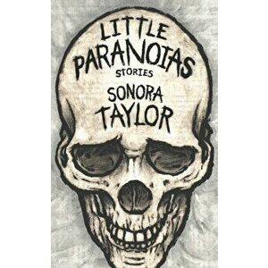 Little Paranoias: Stories, Paperback - Sonora Taylor imagine