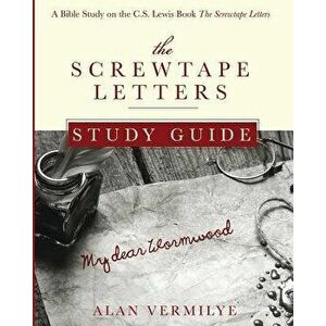 The Screwtape Letters Study Guide: A Bible Study on the C.S. Lewis Book the Screwtape Letters, Paperback - Alan Vermilye imagine
