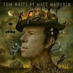 Tom Waits by Matt Mahurin, Hardcover - Matt Mahurin imagine