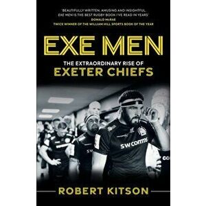Exe Men. The Extraordinary Rise of the Exeter Chiefs, Hardback - Rob Kitson imagine