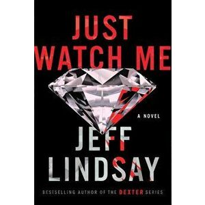 Just Watch Me, Hardcover - Jeff Lindsay imagine