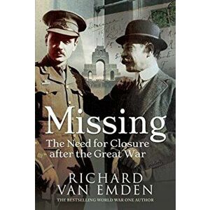 Missing: The Need for Closure after the Great War, Hardback - Richard Van Emden imagine