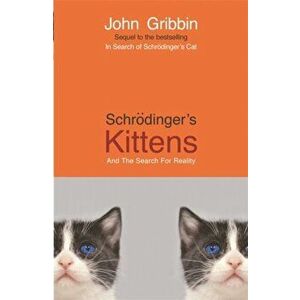 Schrodinger's Kittens. And The Search For Reality, Paperback - John Gribbin imagine