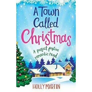 A Town Called Christmas: A Perfect Festive Romantic Read, Paperback - Holly Martin imagine