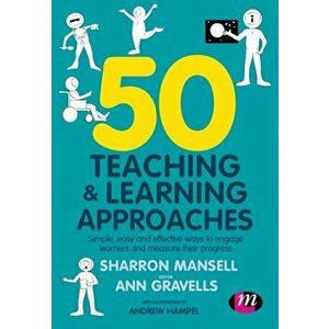 50 Teaching and Learning Approaches. Simple, easy and effective ways to engage learners and measure their progress, Paperback - Andrew Hampel imagine