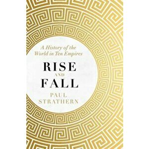 Rise and Fall. A History of the World in Ten Empires, Paperback - Paul Strathern imagine