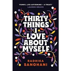 Thirty Things I Love About Myself. The 'warm', 'witty', 'uplifting', 'inspiring' novel you must not miss!, Hardback - Radhika Sanghani imagine