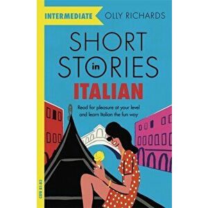 Short Stories in Italian for Intermediate Learners, Paperback - Olly Richards imagine