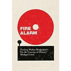 Fire Alarm: Reading Walter Benjamin's 'on the Concept of History', Paperback - Michael Lowy imagine