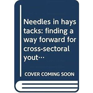 Needles in haystacks. finding a way forward for cross-sectoral youth policy, Paperback - Council Of Europe imagine