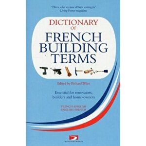 Dictionary of French Building Terms, Paperback - Richard Wiles imagine
