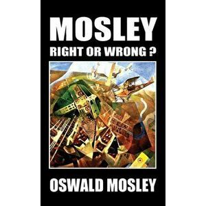 Mosley - Right or Wrong?, Hardcover - Oswald Mosley imagine