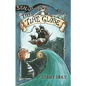 Ben and the Time Globe, Paperback - Stuart Holt imagine